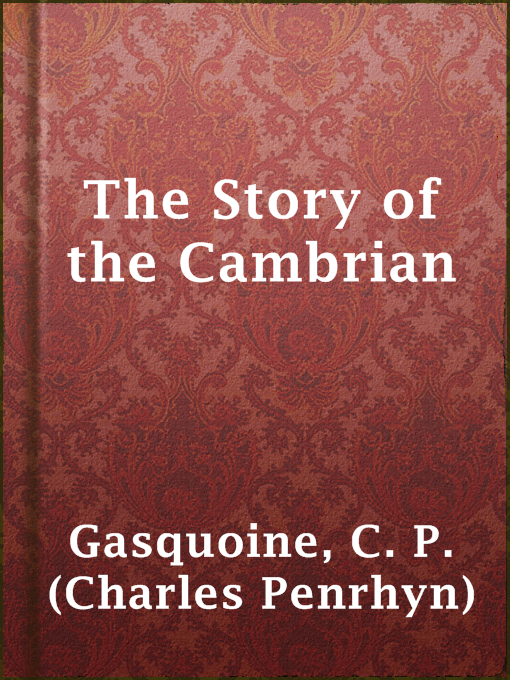 Title details for The Story of the Cambrian by C. P. (Charles Penrhyn) Gasquoine - Available
